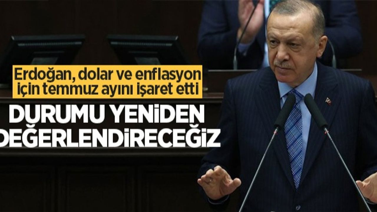 Erdoğan, dolar ve enflasyon için temmuz ayını işaret etti: Durumu yeniden değerlendireceğiz
