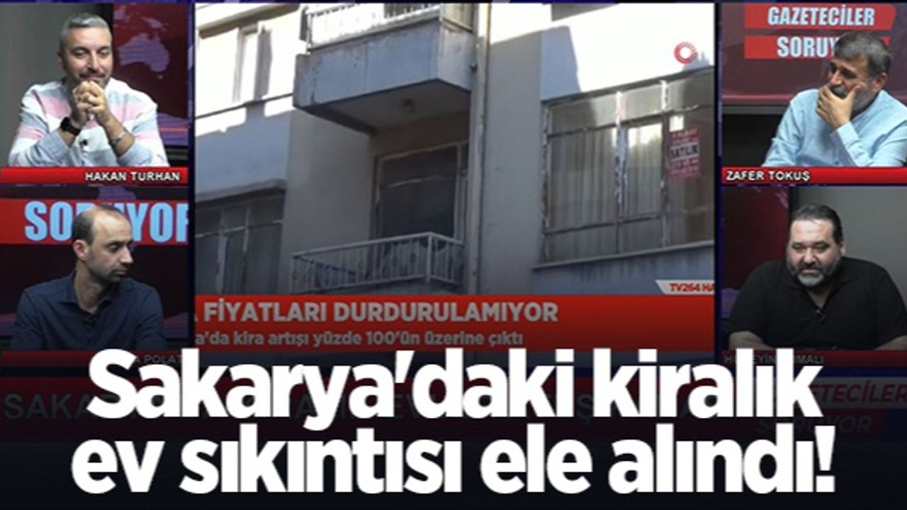 Sakarya�daki kiralık ev sıkıntısı ele alındı! Sakarya�nın Haber Kaynağı