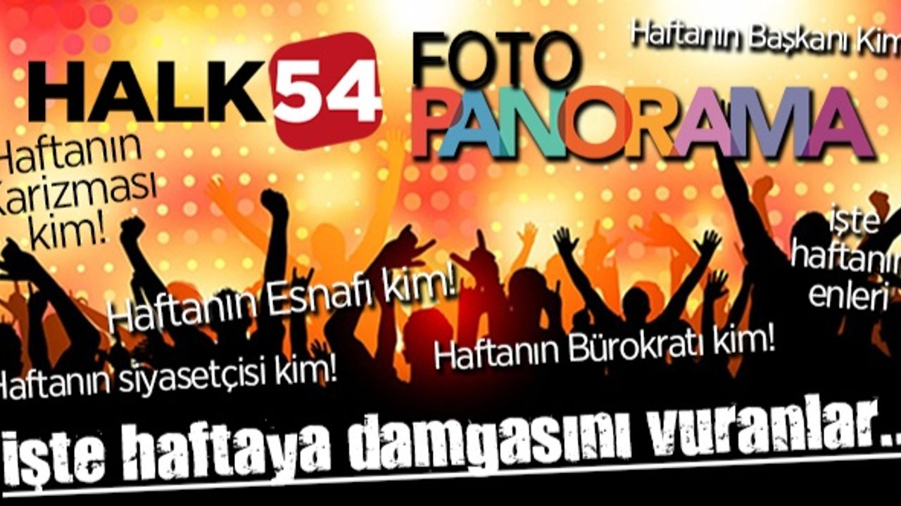 Halk54 Panorama! İşte Sakarya'da bu haftaya damgasını vuranlar
