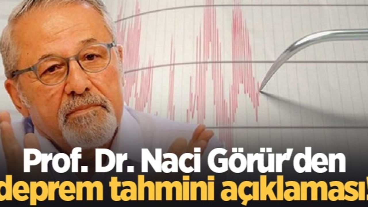 Prof. Dr. Naci Görür'den deprem tahmini açıklaması!
