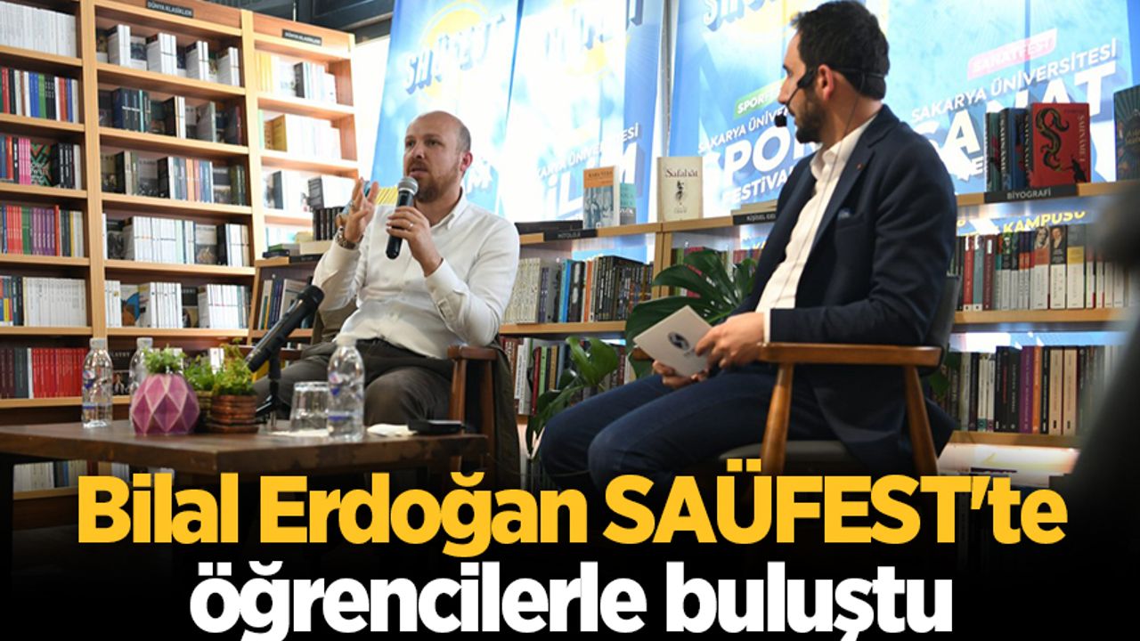 Bilal Erdoğan SAÜFEST'te öğrencilerle buluştu