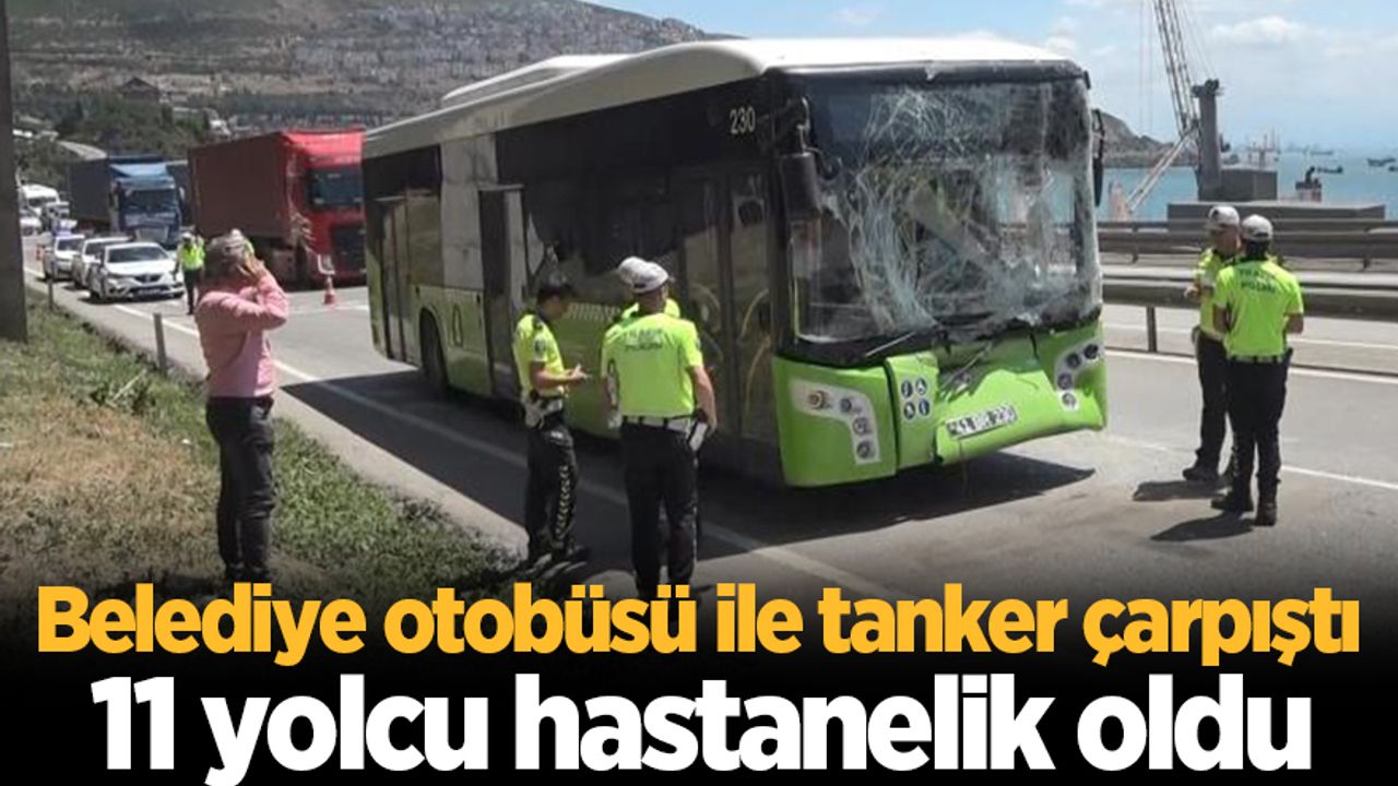 Belediye otobüsü tanker ile çarpıştı: 11 yolcu hastanelik oldu