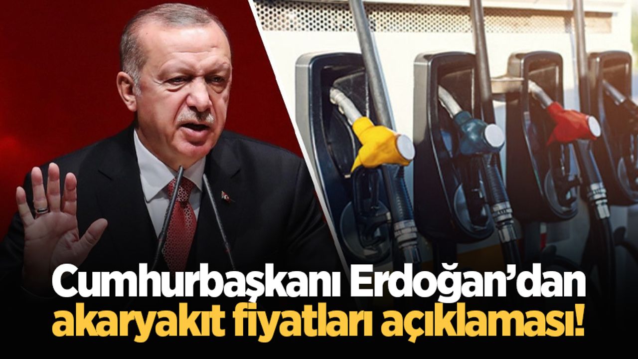 Cumhurbaşkanı Erdoğan’dan akaryakıt fiyatları açıklaması!