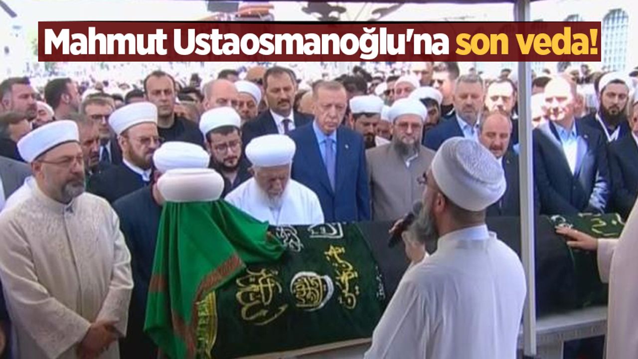Mahmut Ustaosmanoğlu'na son veda!