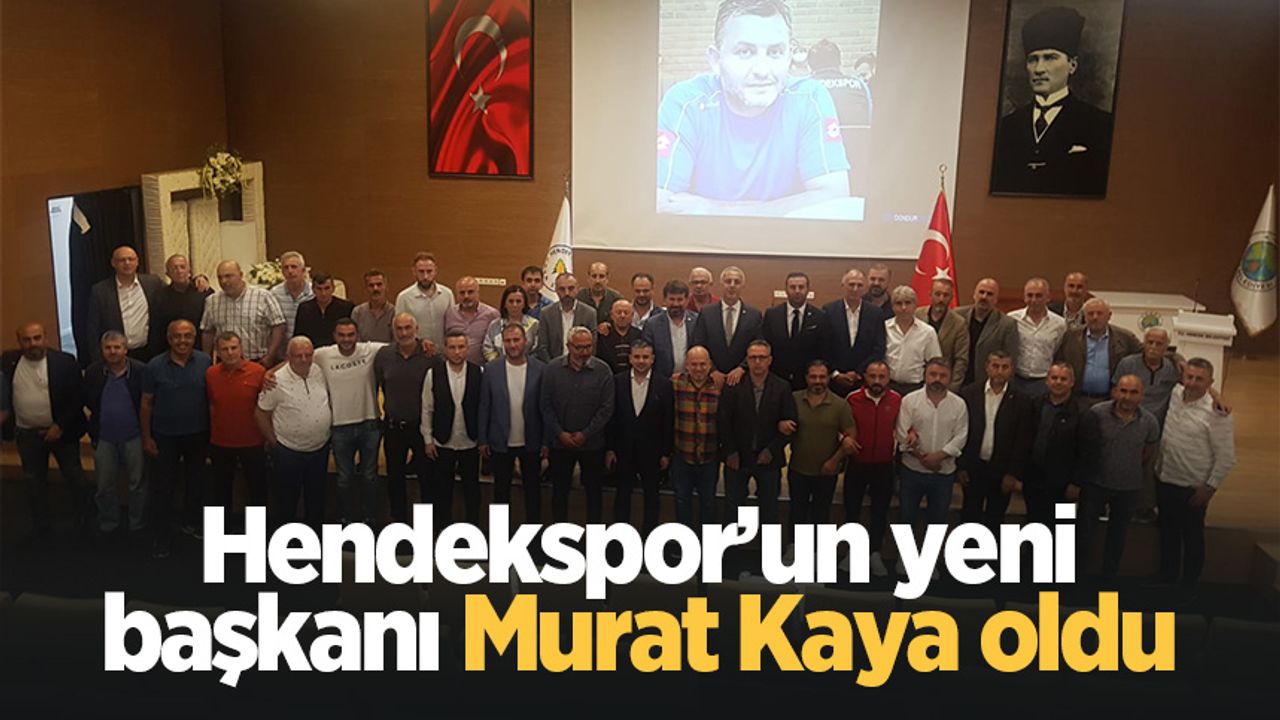 Hendekspor’un yeni başkanı Murat Kaya oldu