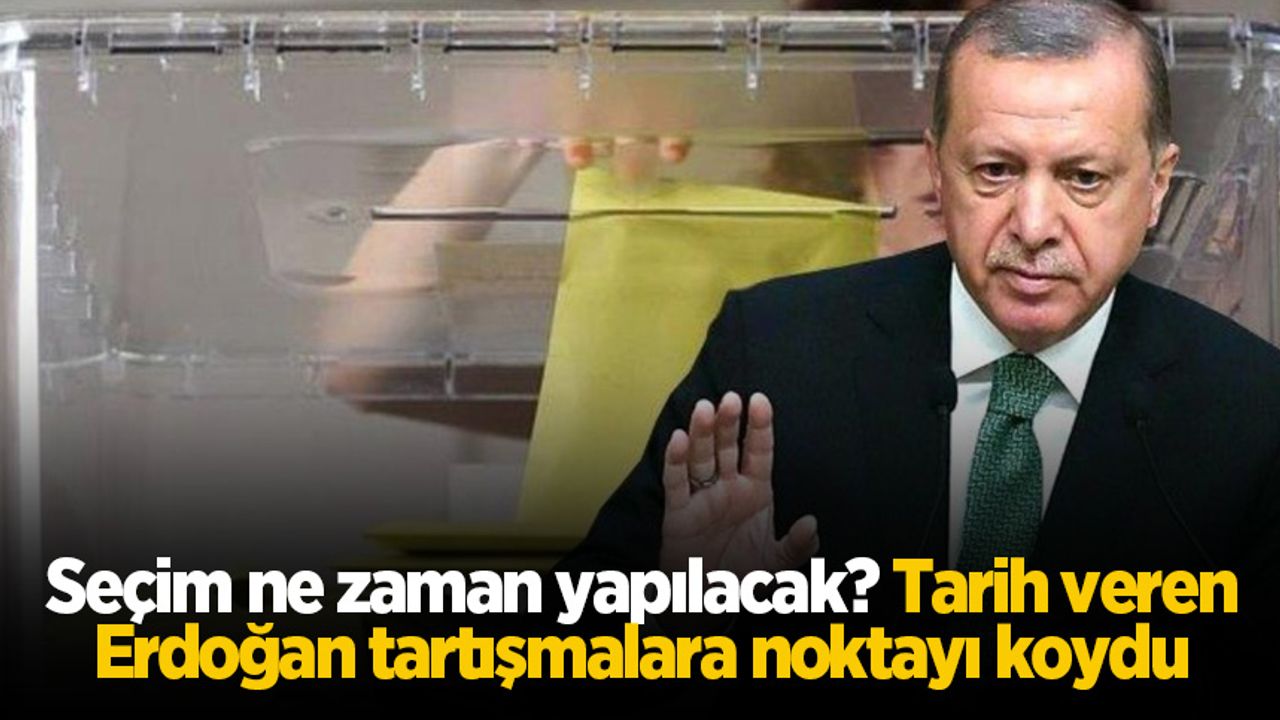 Seçim ne zaman yapılacak? Tarih veren Erdoğan tartışmalara noktayı koydu