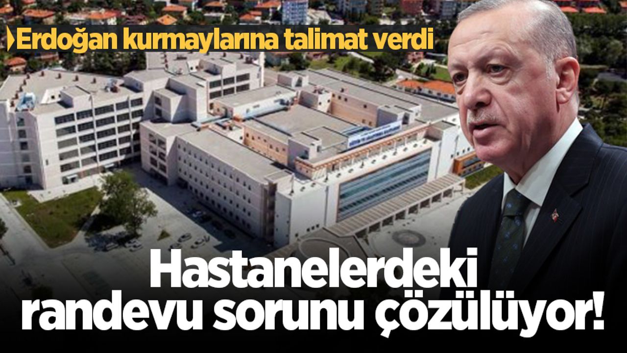 Erdoğan kurmaylarına talimat verdi: Hastanelerdeki randevu sorunu çözülüyor!