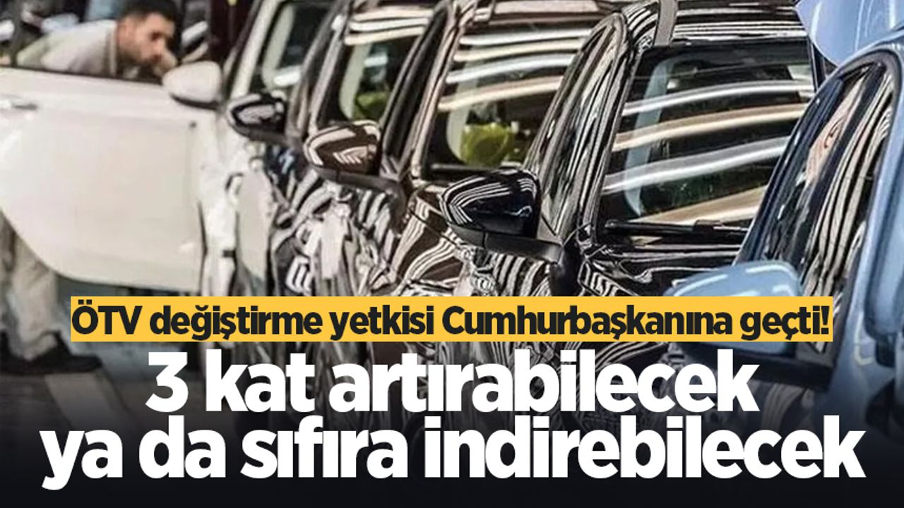 Resmi Gazete'de yayımlanan kararla ÖTV yetkisi artık Cumhurbaşkanı Erdoğan'da!
