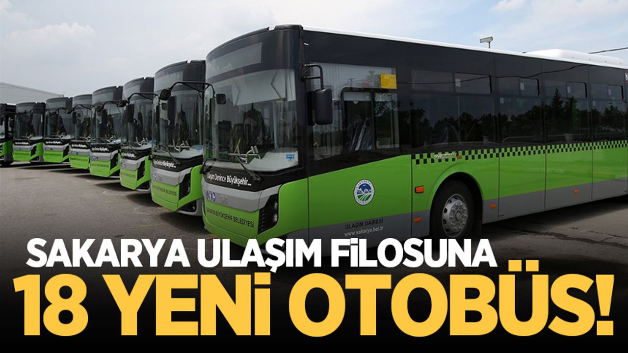 Sakarya'nın ulaşım filosuna 18 yeni otobüs geliyor!