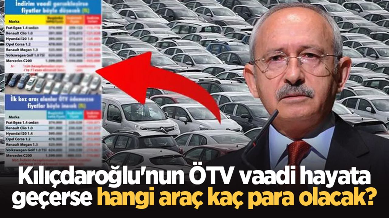 Kılıçdaroğlu'nun ÖTV vaadi hayata geçerse hangi araç kaç para olacak?