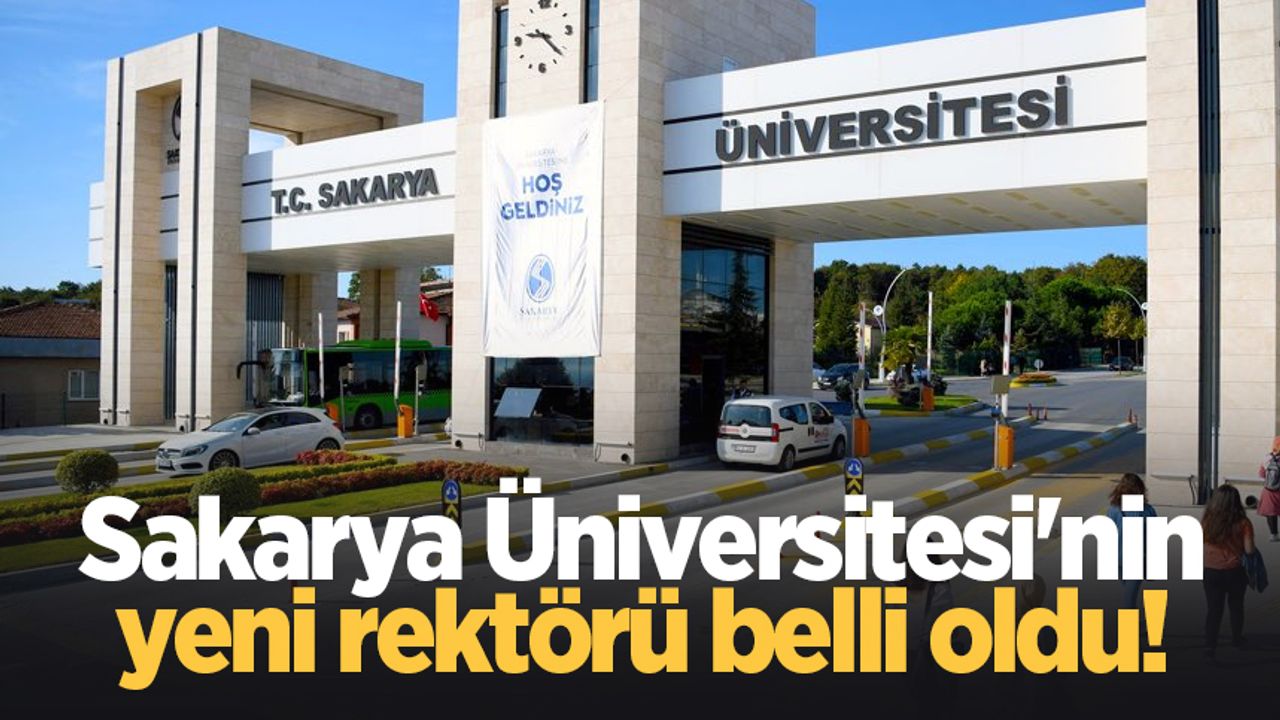 Sakarya Üniversitesi'nin yeni rektörü belli oldu!