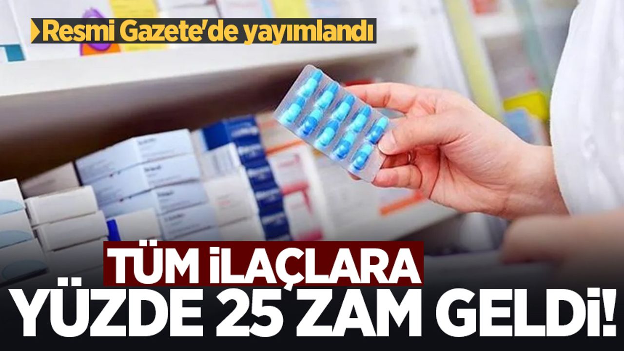 Resmi Gazete'de yayımlandı: Tüm ilaçlara yüzde 25 zam geldi!