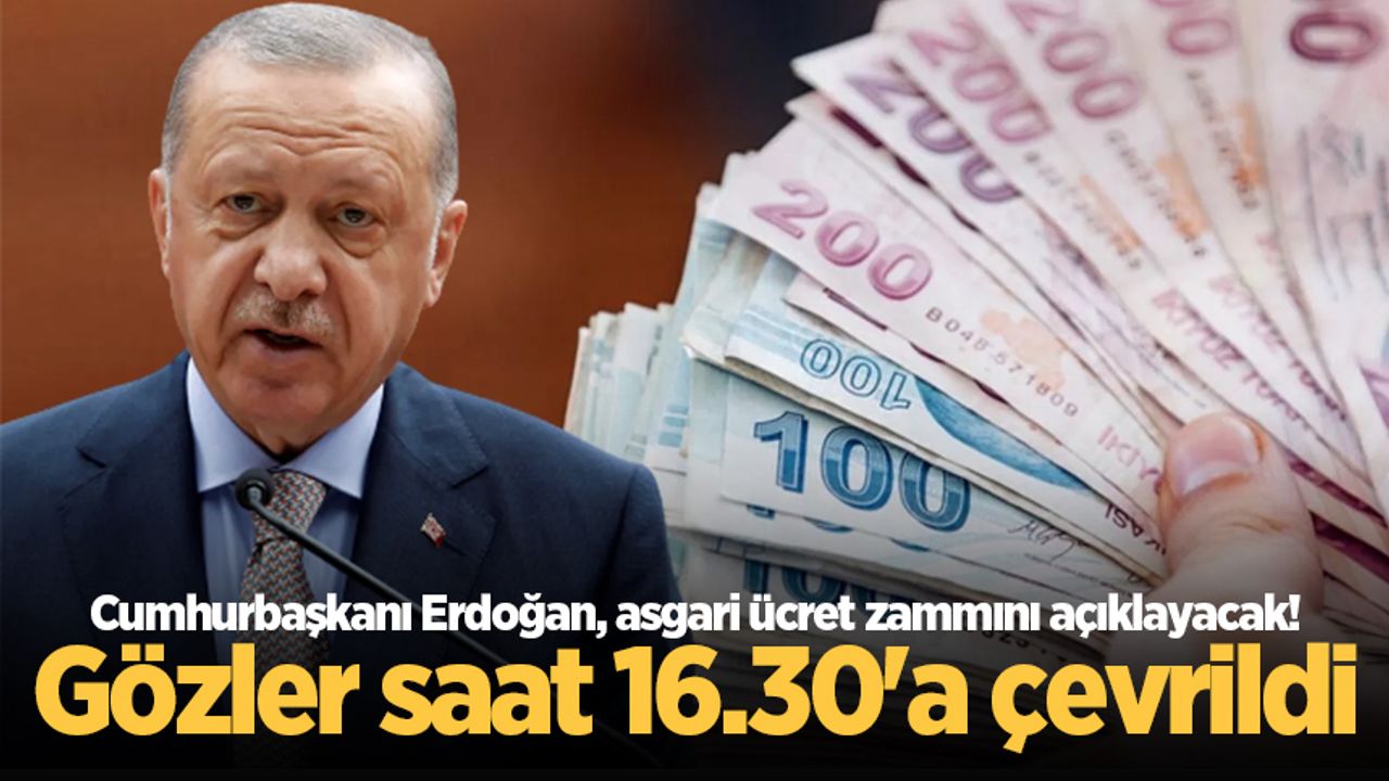Cumhurbaşkanı Erdoğan, saat 16.30'da asgari ücret zammını açıklayacak!