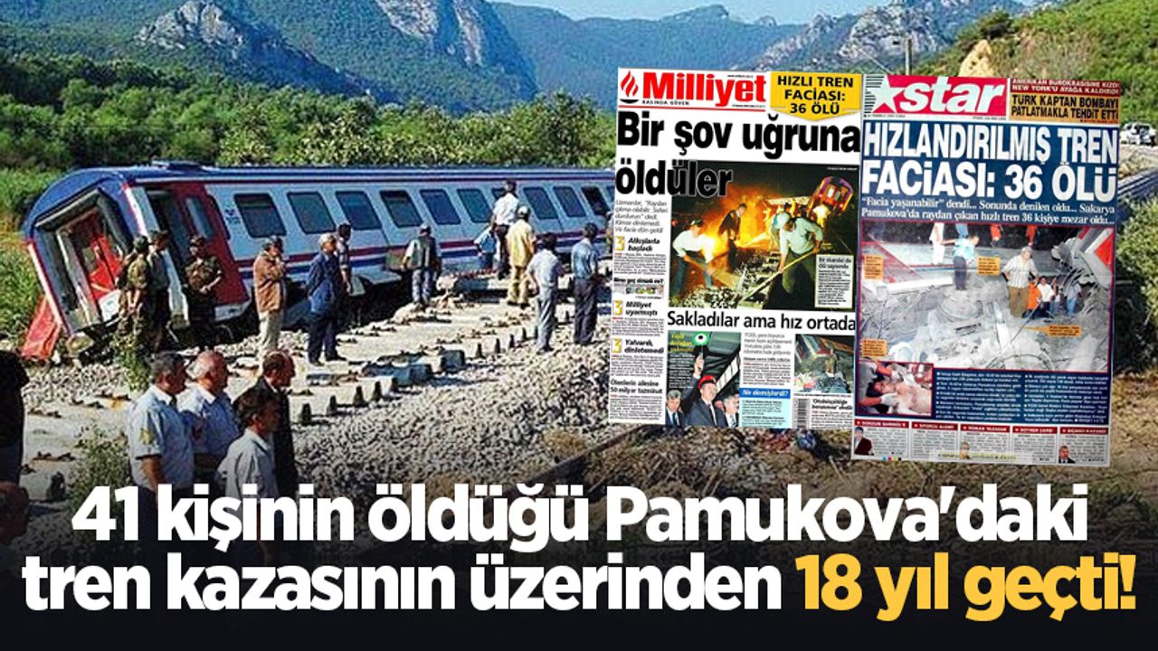 41 kişinin öldüğü Pamukova'daki tren kazasının üzerinden 18 yıl geçti!
