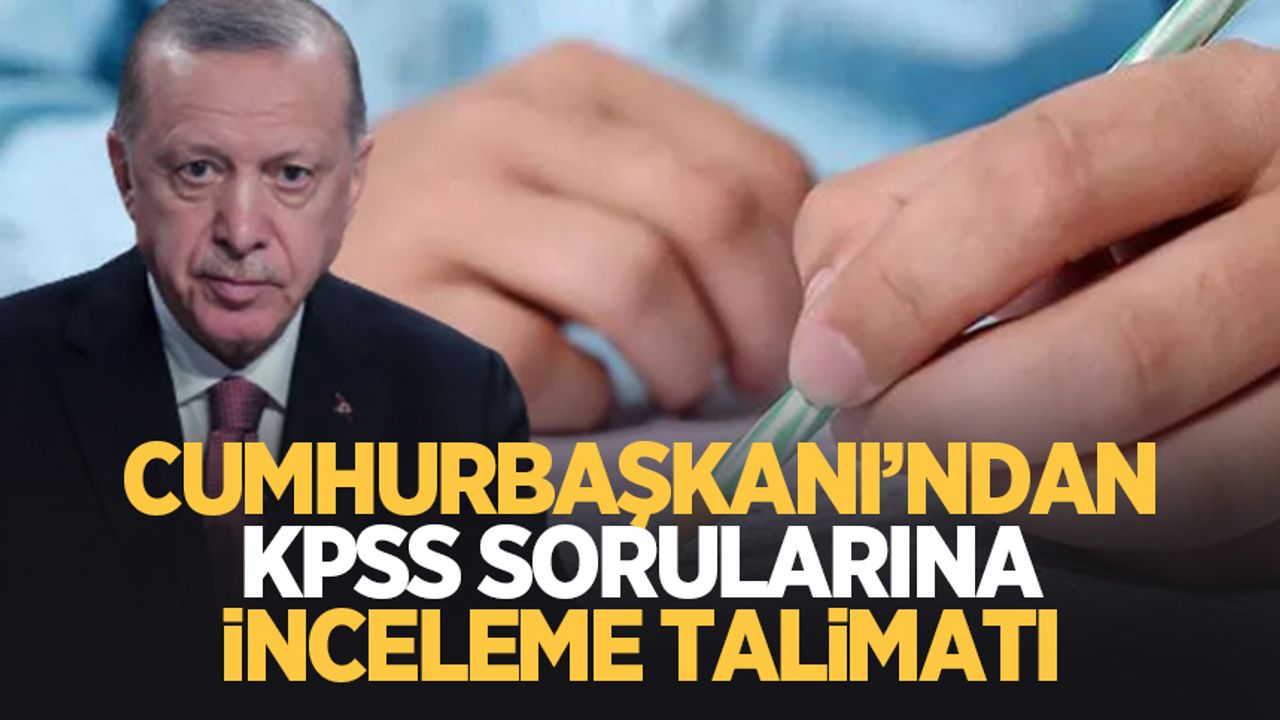 Erdoğan’dan KPSS sorularıyla ilgili inceleme talimatı