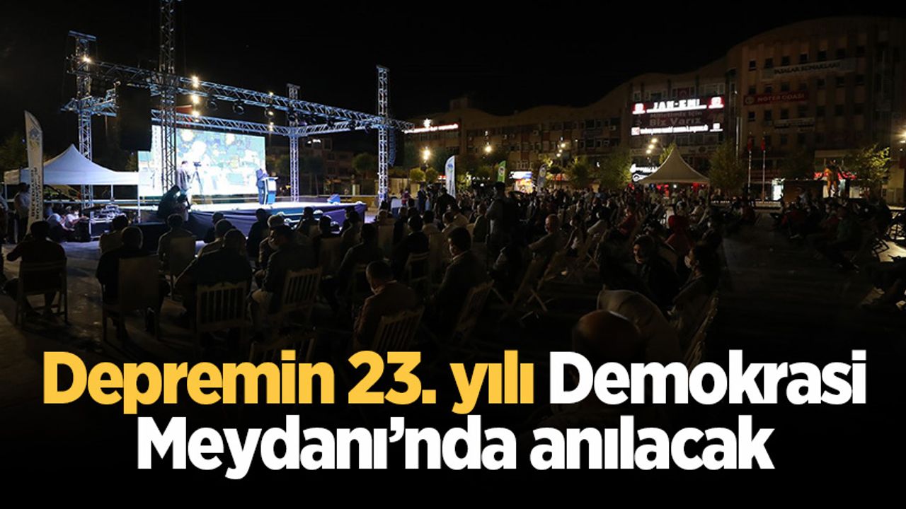 Depremin 23. yılı Demokrasi Meydanı’nda anılacak