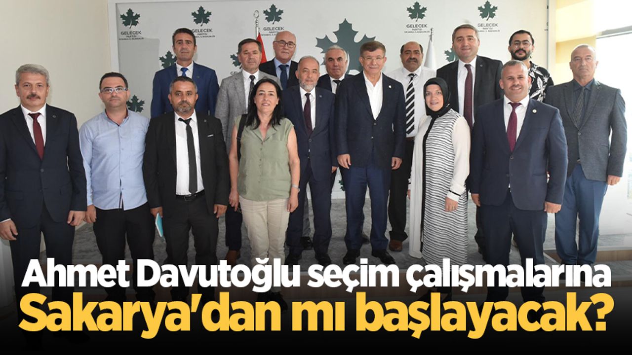 Ahmet Davutoğlu seçim çalışmalarına Sakarya'dan mı başlayacak?