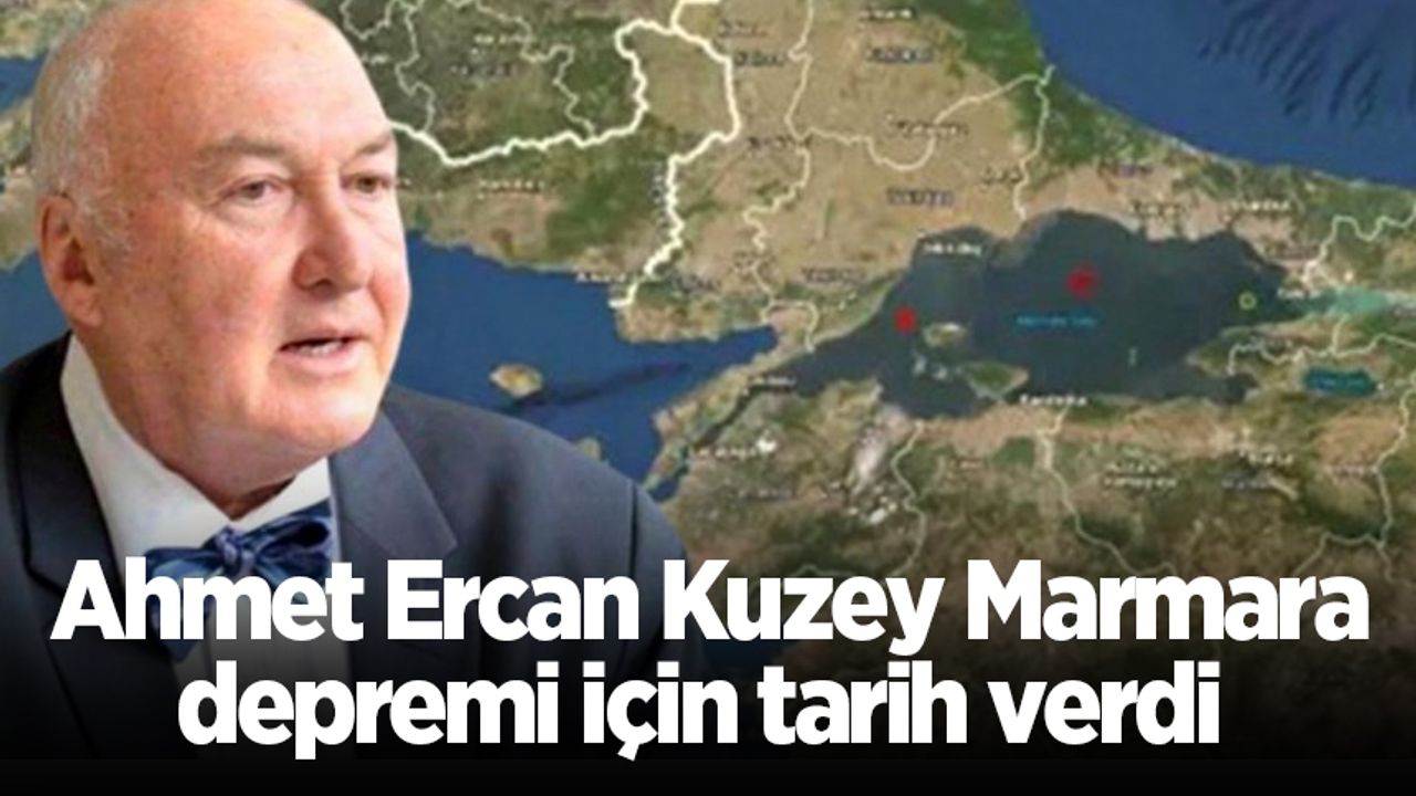 Ahmet Ercan Kuzey Marmara depremi için tarih verdi 
