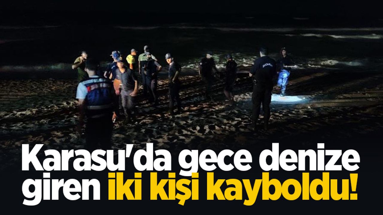 Karasu'da gece denize giren iki kişi kayboldu! 