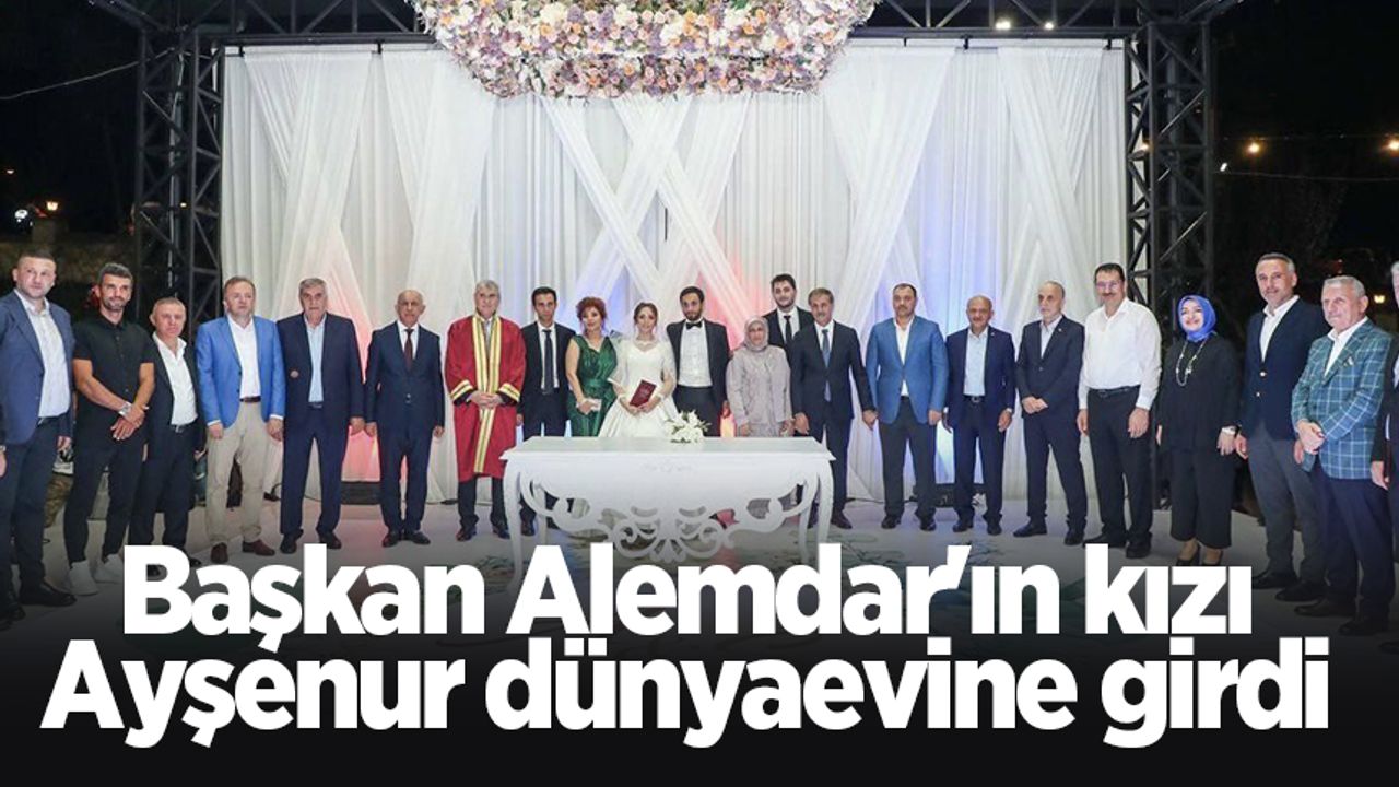 Başkan Alemdar'ın kızı Ayşenur dünyaevine girdi