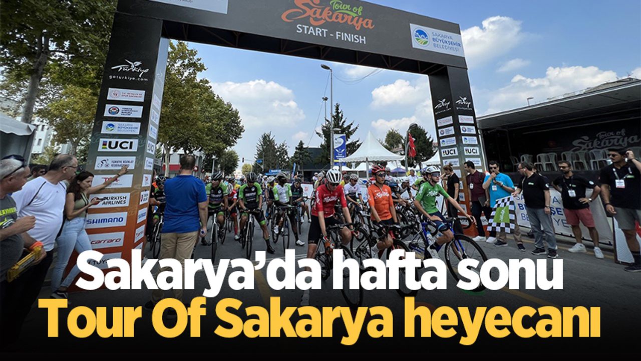 Sakarya’da hafta sonu Tour Of Sakarya heyecanı