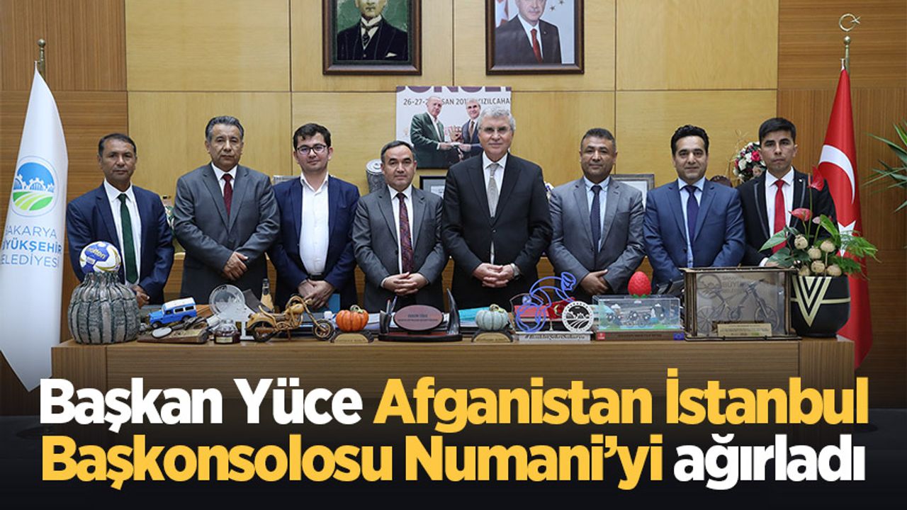 Başkan Yüce Afganistan İstanbul Başkonsolosu Numani’yi ağırladı