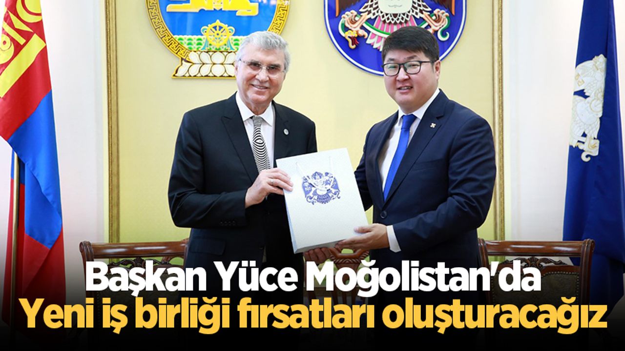 Başkan Yüce Moğolistan'da: Yeni iş birliği fırsatları oluşturacağız