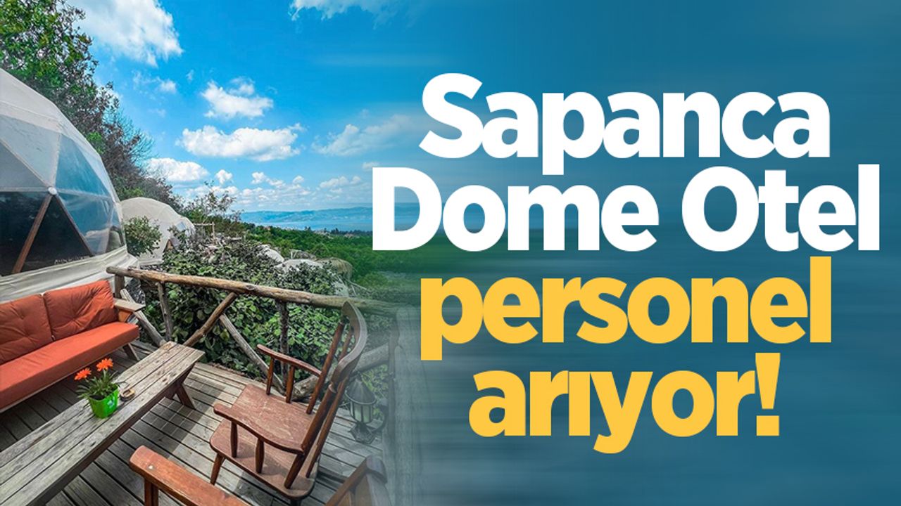 Sapanca Dome Otel personel arıyor!