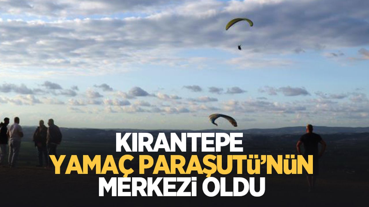 Turistler yamaç paraşütü için Kırantepe’de buluşuyor