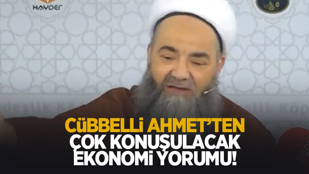 Cübbeli Ahmet Hoca'dan ekonomi yorumu