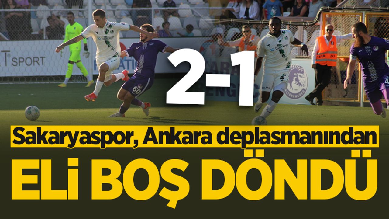 Sakaryaspor, Ankara deplasmanından eli boş döndü: 2-1