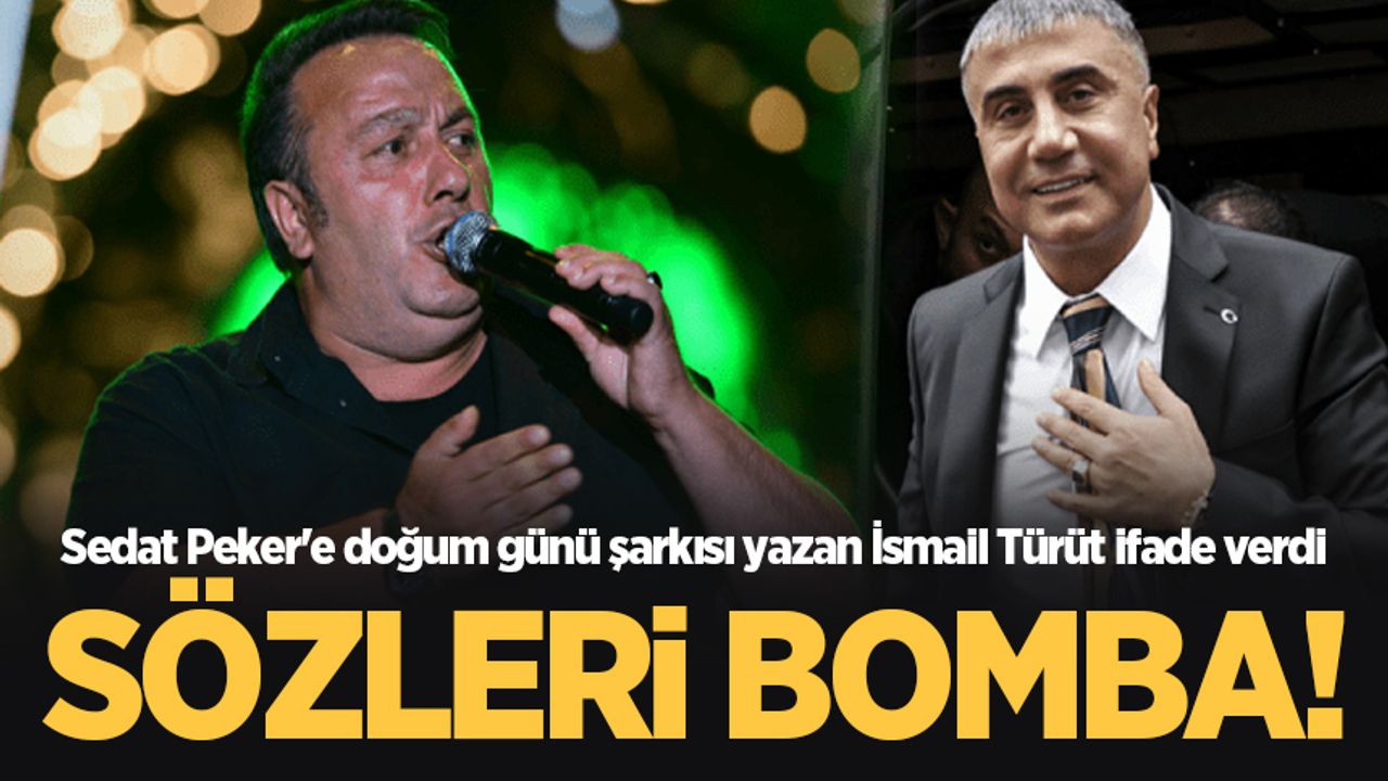 Sedat Peker'e doğum günü şarkısı yazan İsmail Türüt ifade verdi
