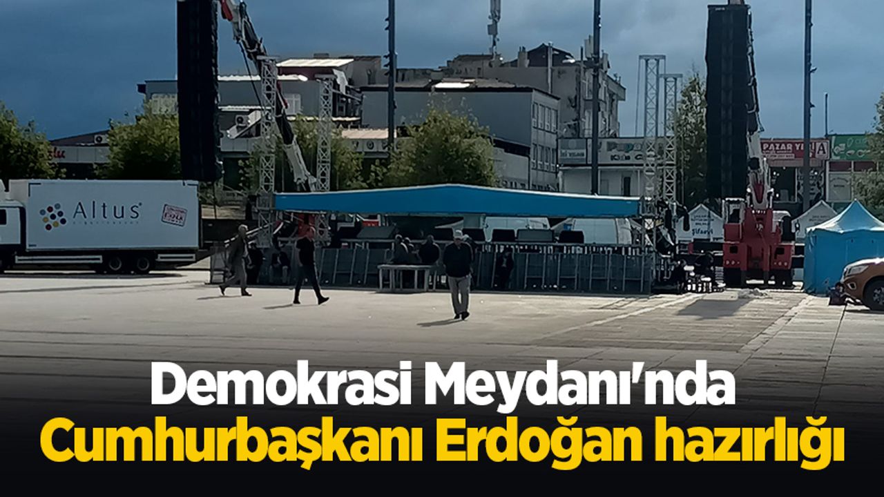 Demokrasi Meydanı'nda Cumhurbaşkanı Erdoğan hazırlığı