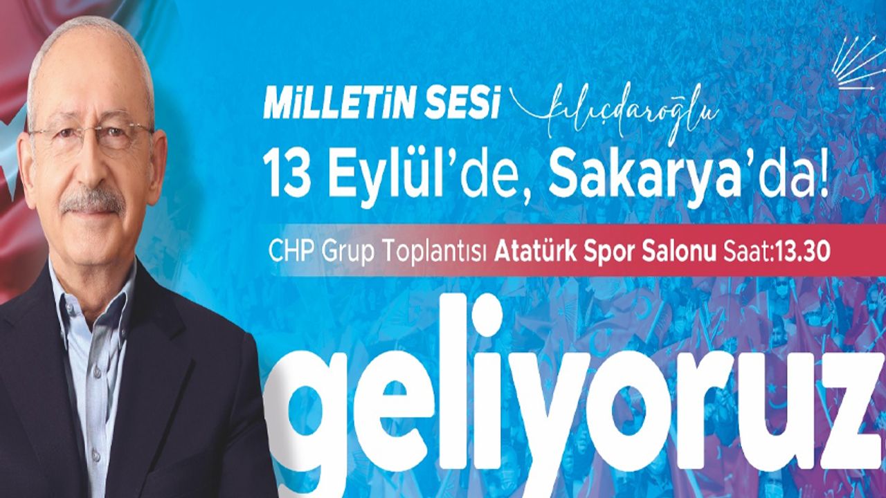 CHP lideri Kılıçdaroğlu 13 Eylül'de Sakarya'ya geliyor