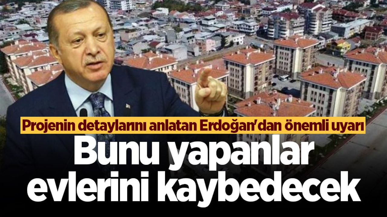 Erdoğan'dan önemli uyarı: Bunu yapanlar sosyal konut projesinden aldıkları evleri kaybedecek