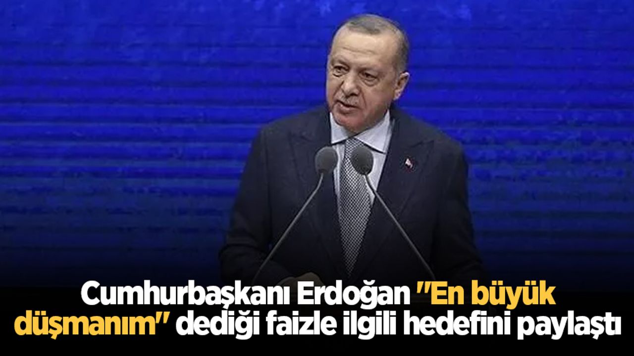 Erdoğan: Faizi yüzde 12'ye kadar düşürdük ama yetmez daha da indirmeliyiz