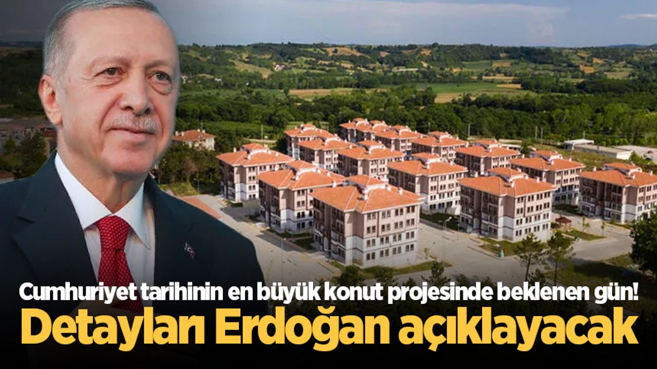 Cumhuriyet tarihinin en büyük konut projesinde beklenen gün! Detayları Erdoğan açıklayacak