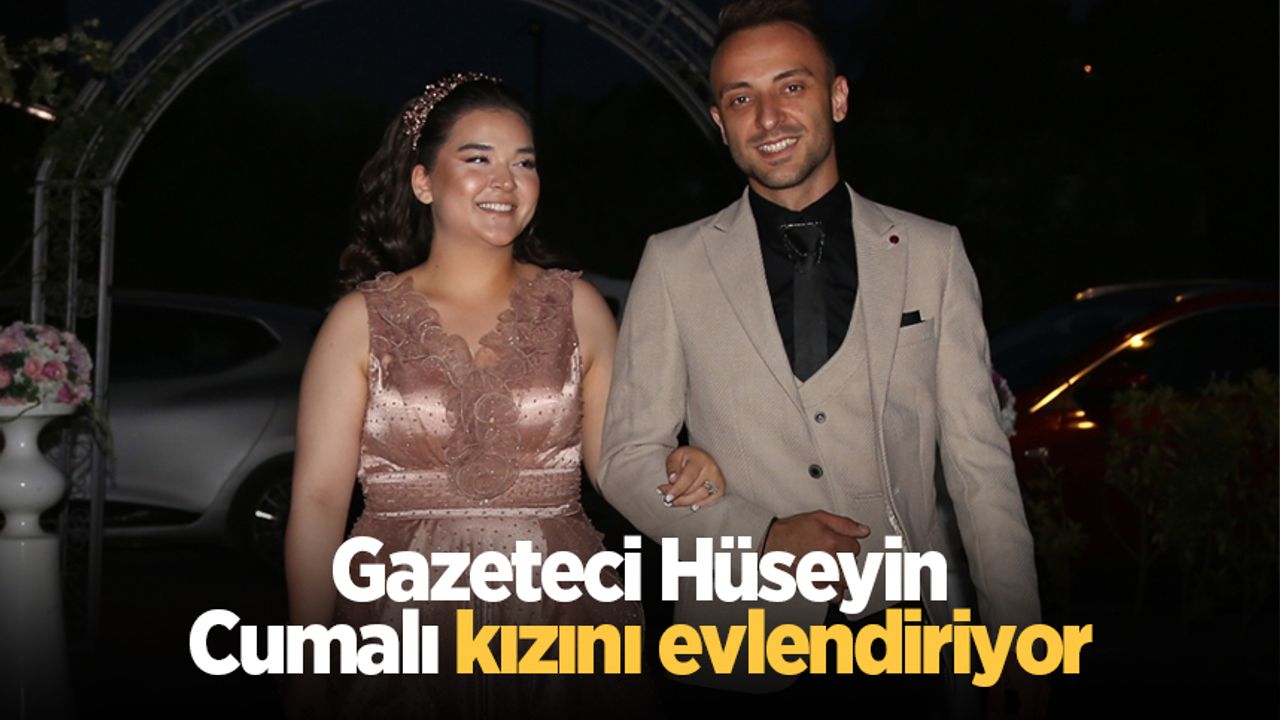 Gazeteci Hüseyin Cumalı kızını evlendiriyor