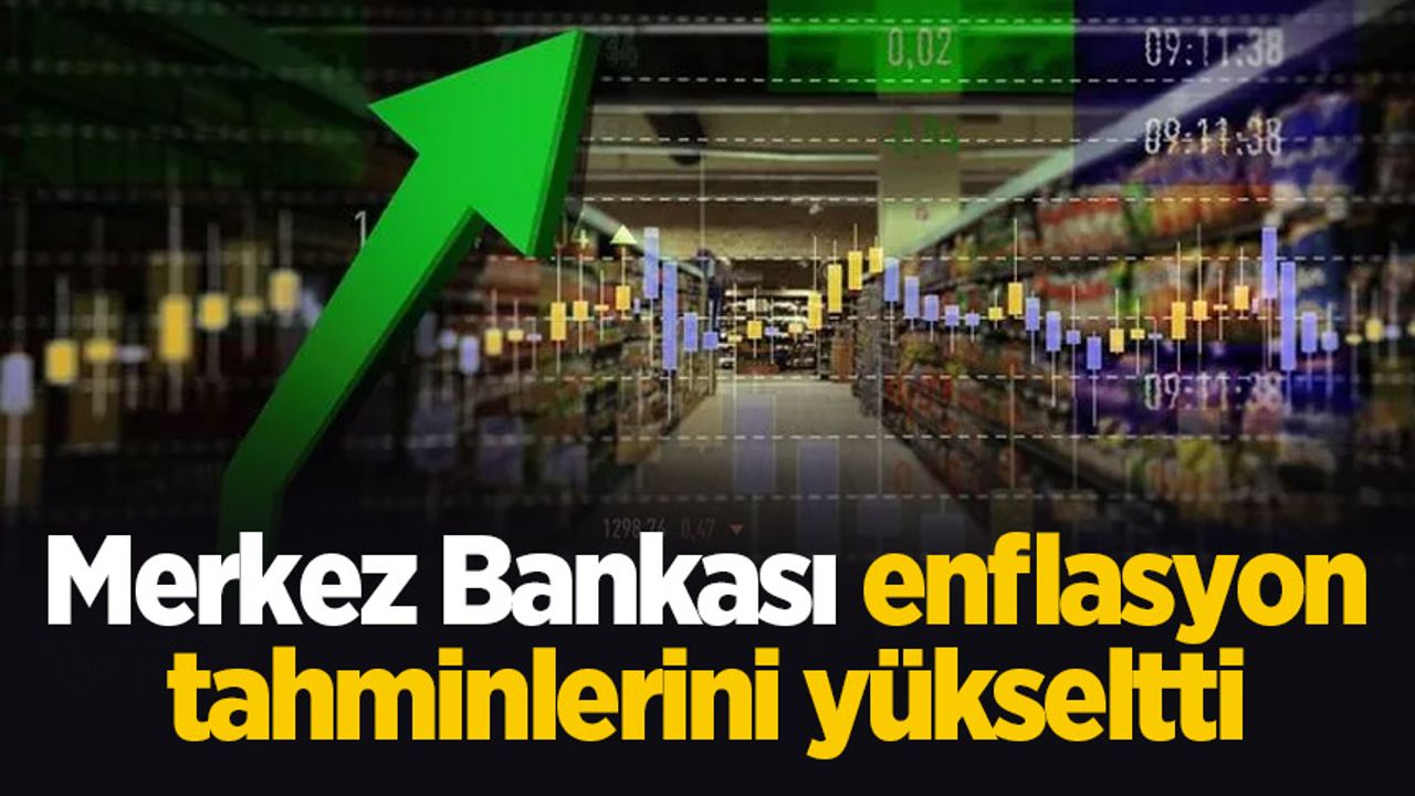 Merkez Bankası enflasyon tahminlerini yükseltti