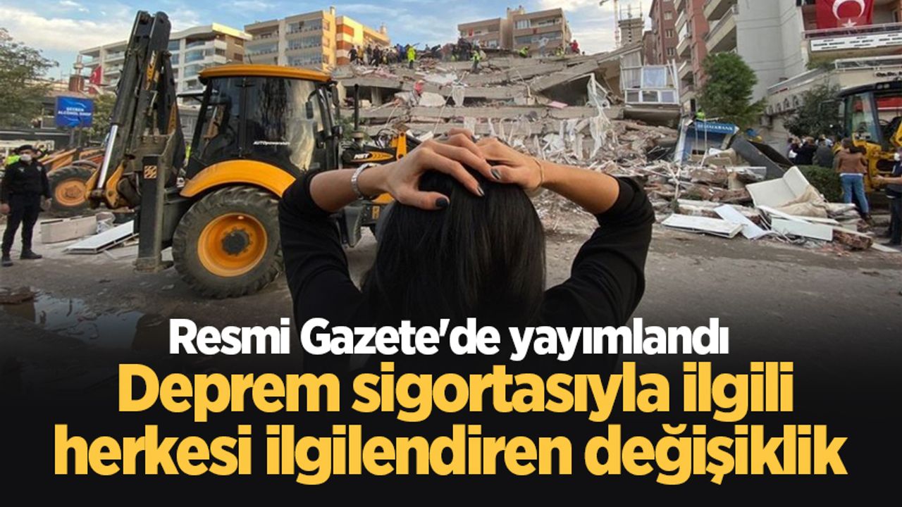 Resmi Gazete'de yayımlandı: Deprem sigortasıyla ilgili herkesi ilgilendiren değişiklik