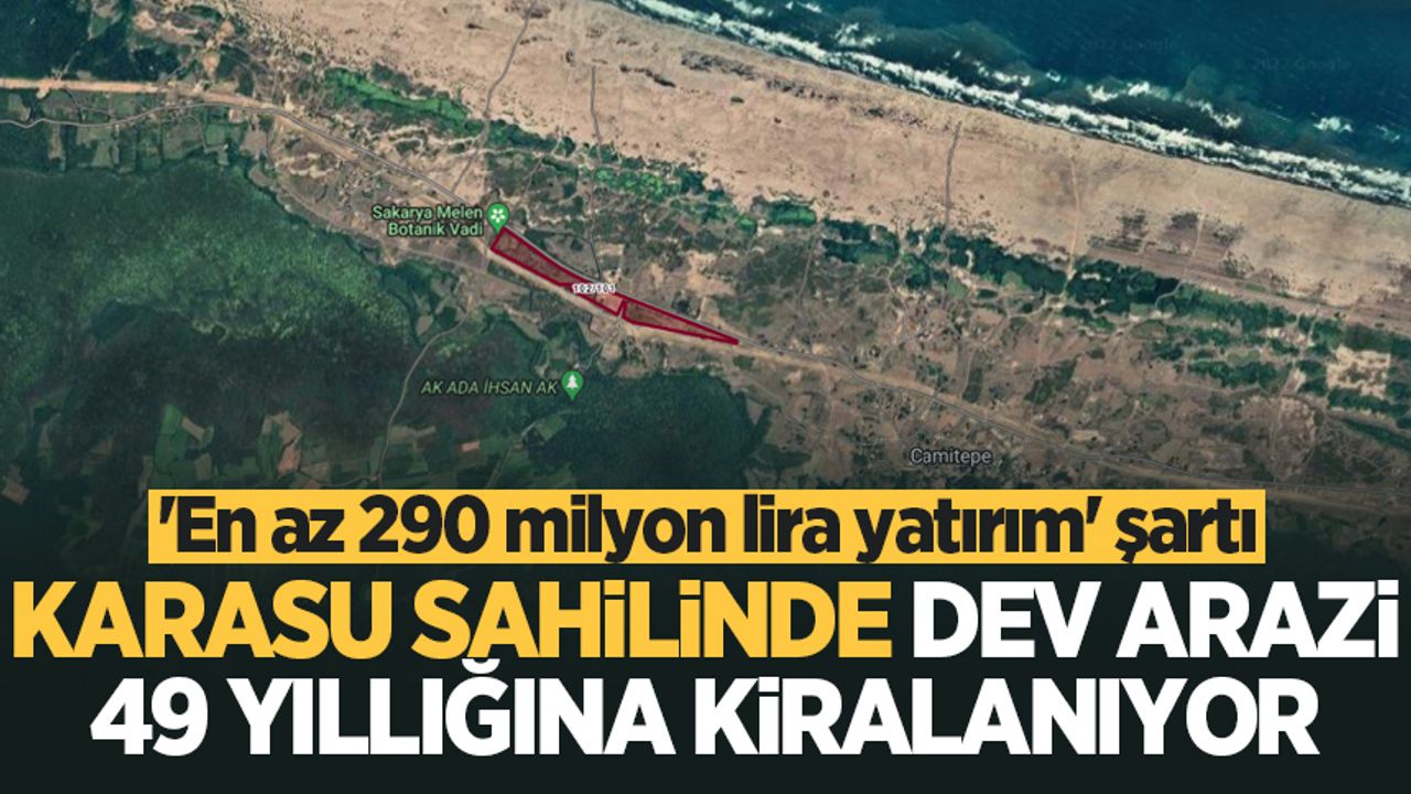 Karasu sahilinde dev arazi 49 yıllığına kiralanıyor! 'En az 290 milyon lira yatırım' şartı
