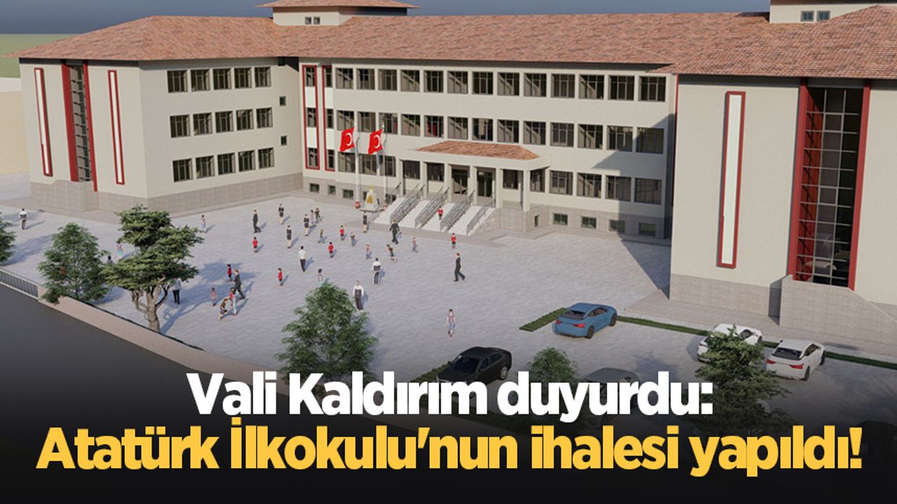 Vali Kaldırım duyurdu: Atatürk İlkokulu'nun ihalesi yapıldı!