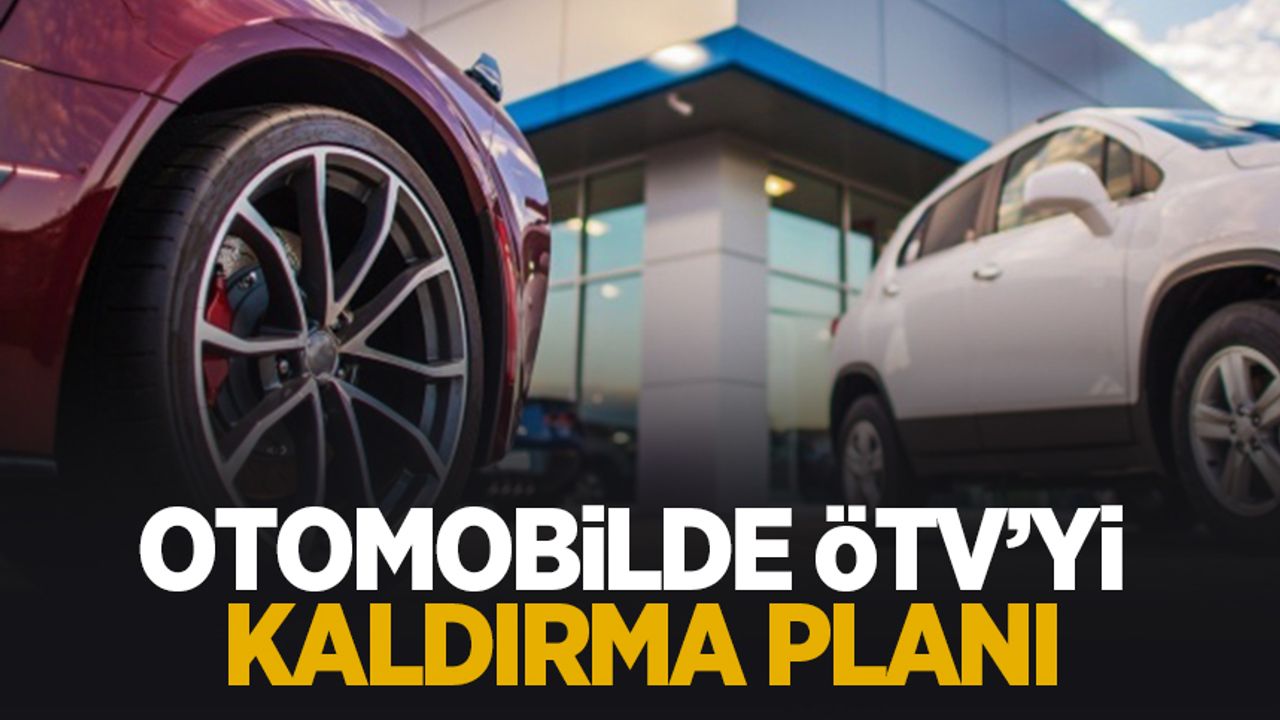Otomotiv sektöründen ÖTV’yi kaldırma planı