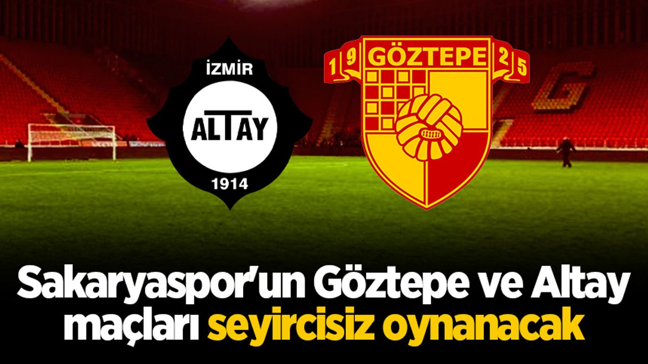 Sakaryaspor'un Göztepe ve Altay maçları seyircisiz oynanacak