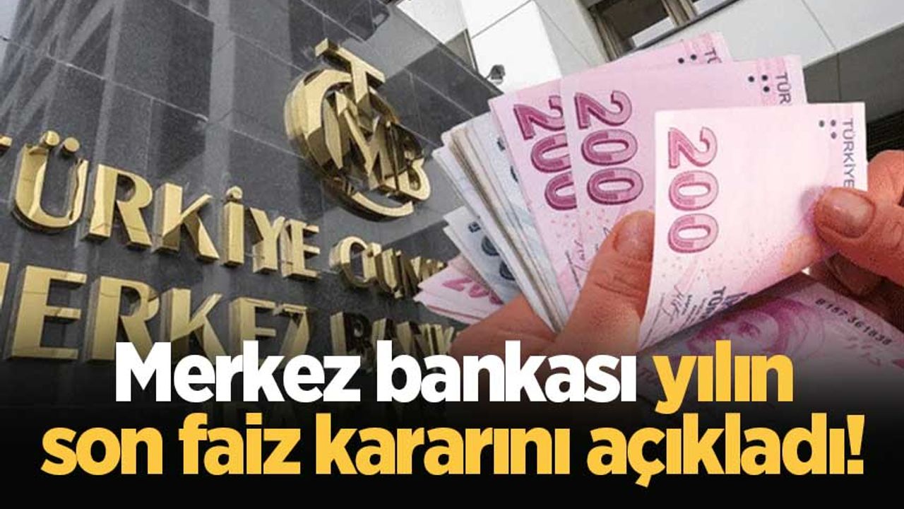 Merkez bankası yılın son faiz kararını açıkladı!