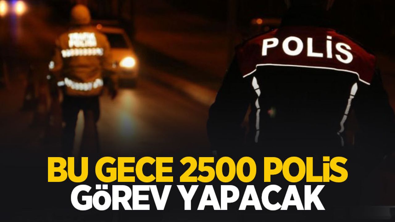 2500 polis görevde olacak