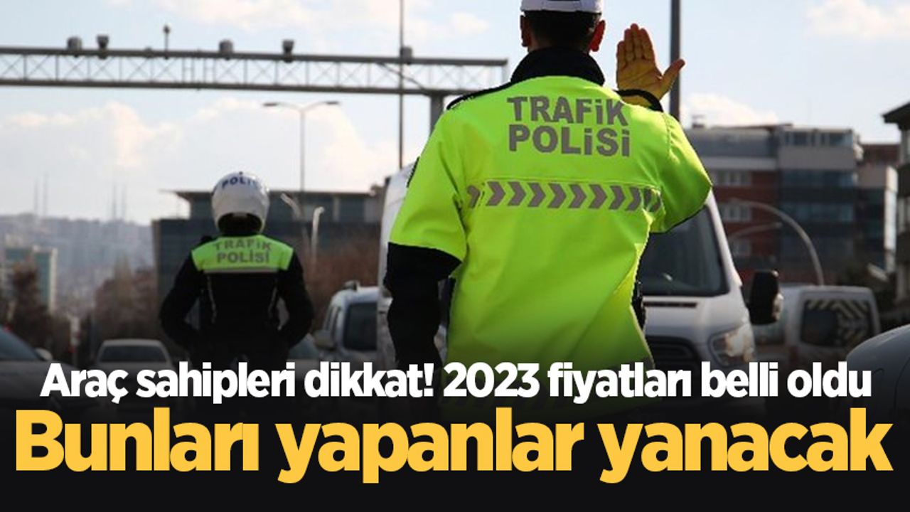 2023'ün trafik cezaları belli oldu!