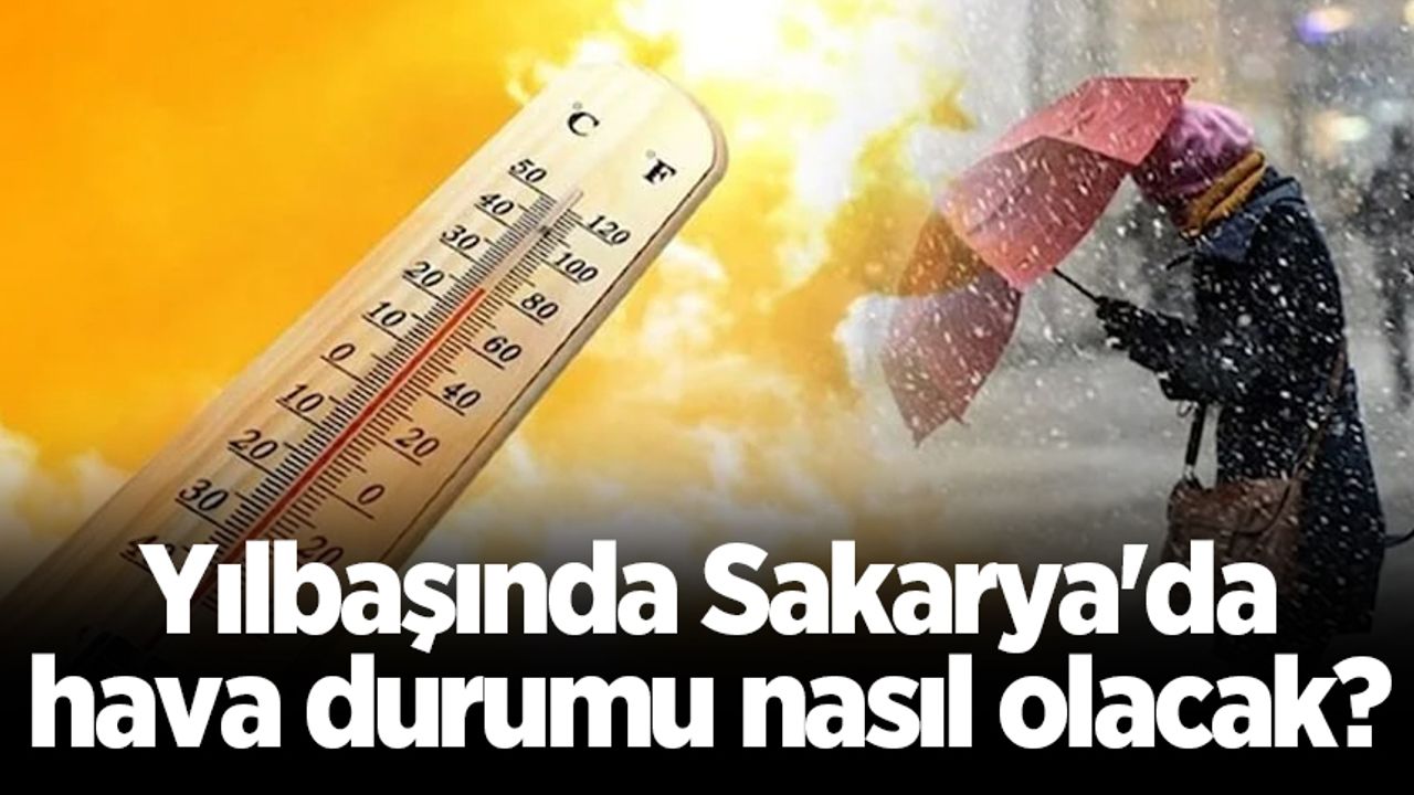 Yılbaşında Sakarya'da hava durumu nasıl olacak?