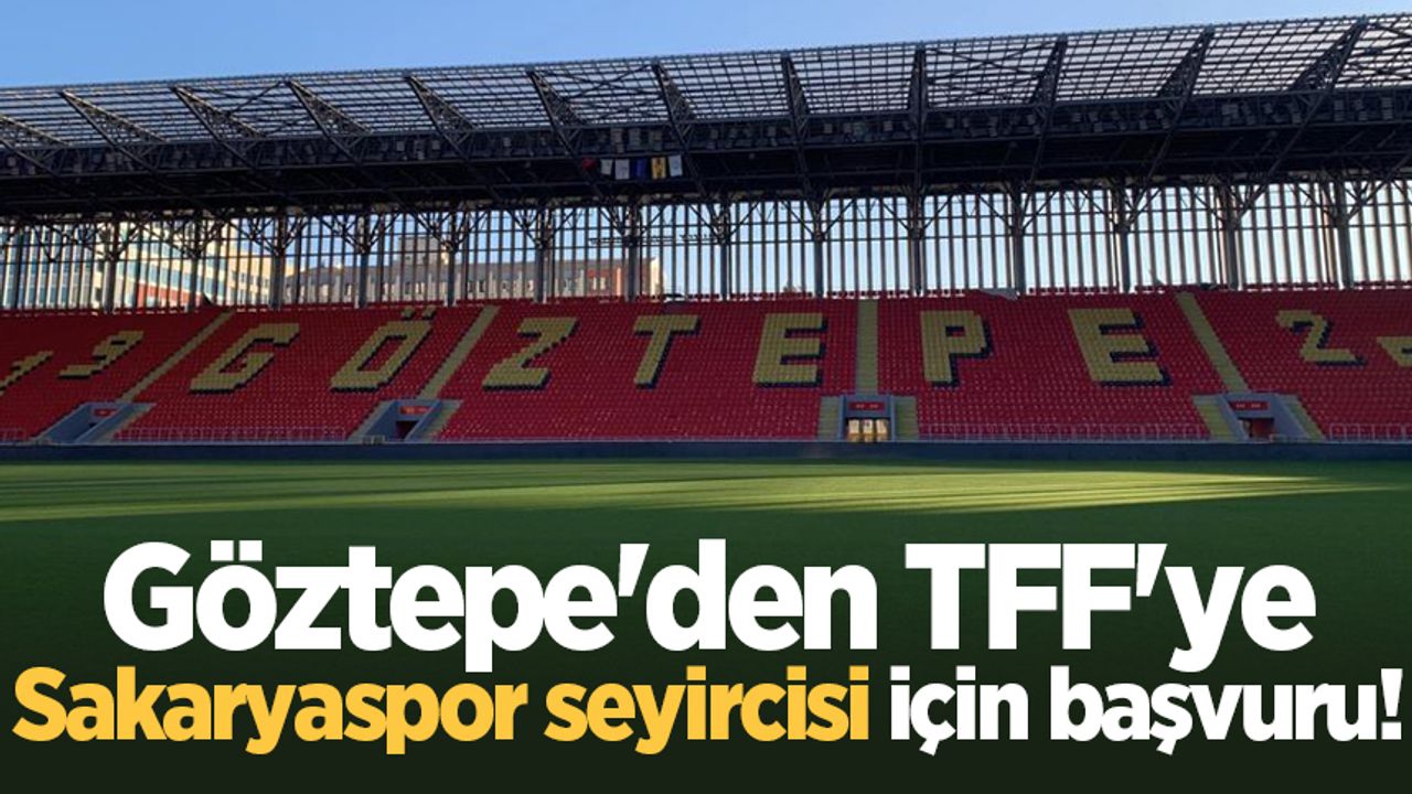 Göztepe'den TFF'ye Sakaryaspor seyircisi için başvuru!
