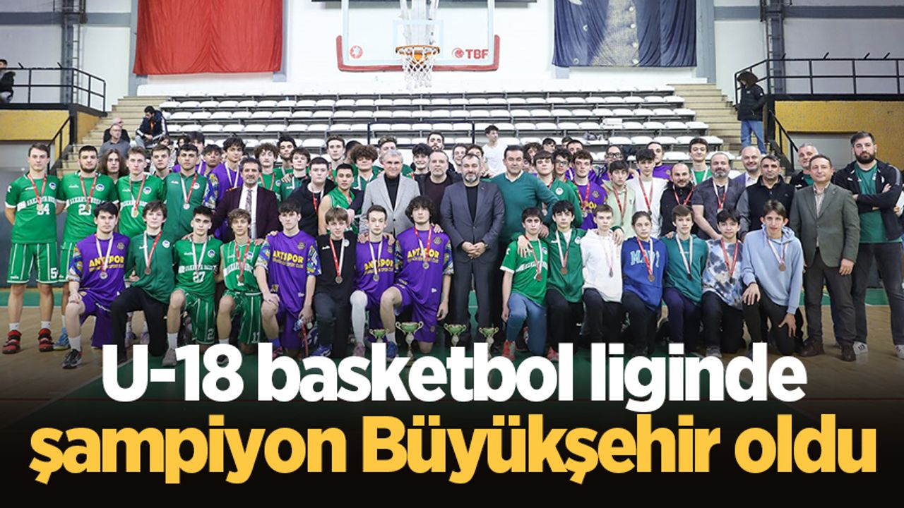 U-18 basketbol liginde şampiyon Büyükşehir oldu